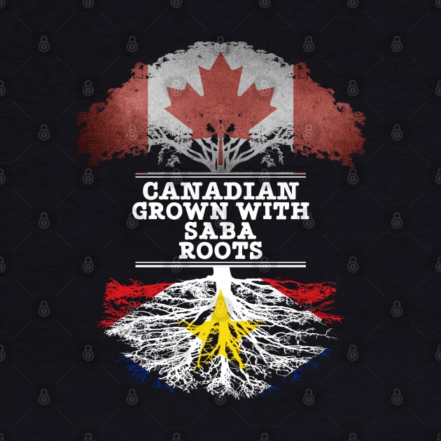 Canadian Grown With Saba Roots - Gift for Saba With Roots From Saba by Country Flags